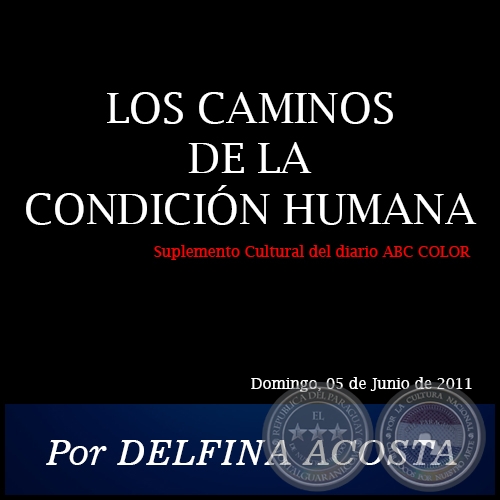 LOS CAMINOS DE LA CONDICIÓN HUMANA - Por DELFINA ACOSTA - Domingo, 05 de Junio de 2011